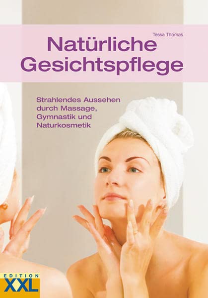 Natürliche Gesichtspflege: Strahlendes Aussehen durch Massage, Gymnastik und...